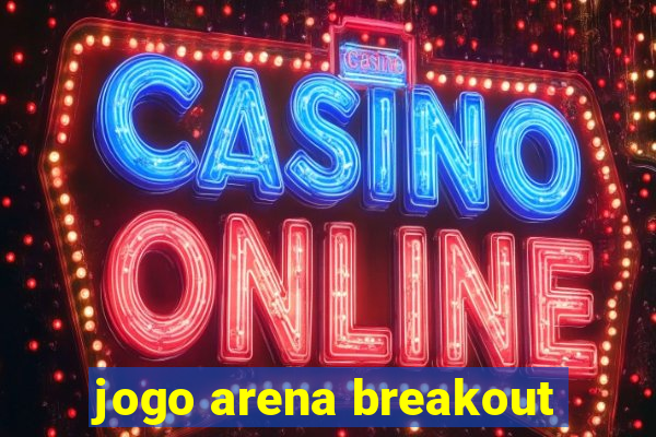 jogo arena breakout