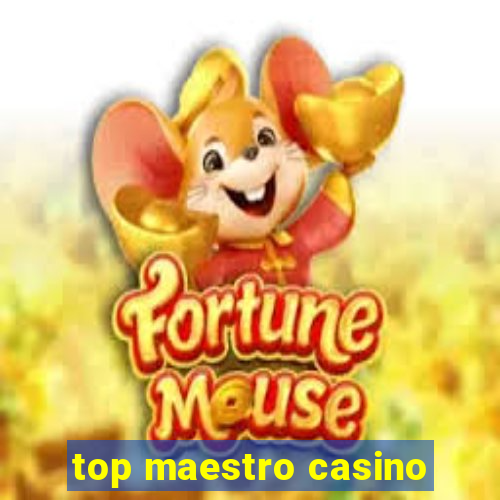 top maestro casino