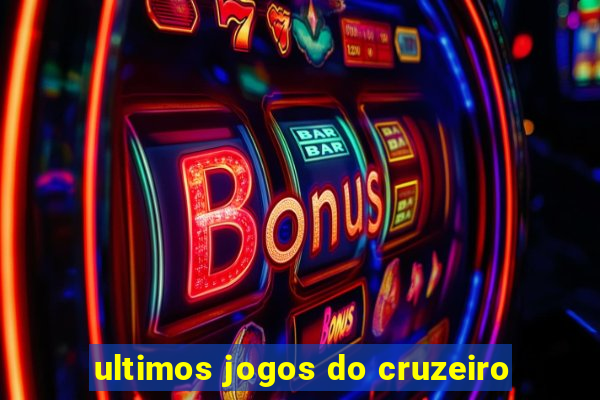 ultimos jogos do cruzeiro