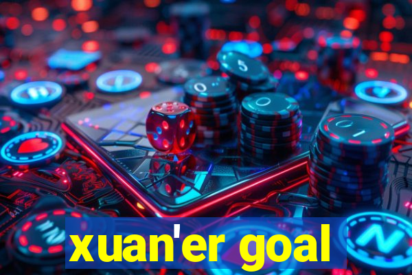 xuan'er goal