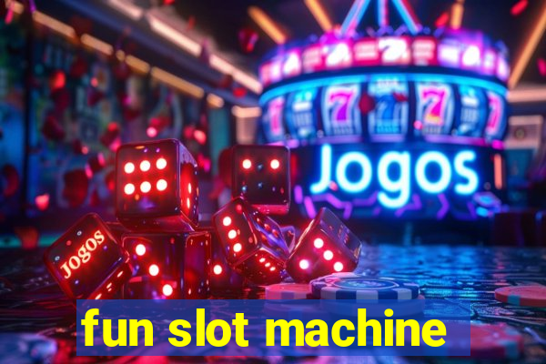 fun slot machine