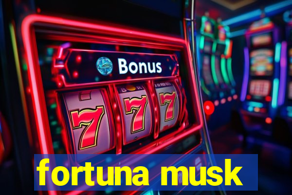 fortuna musk