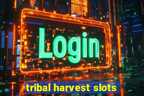 tribal harvest slots