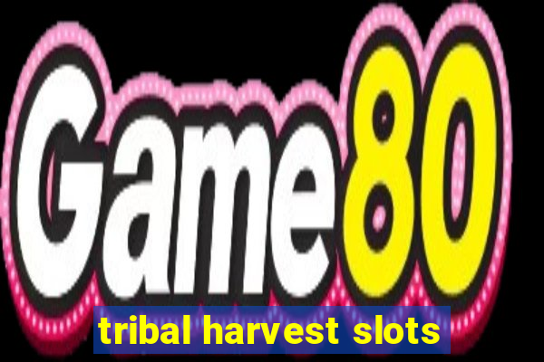 tribal harvest slots