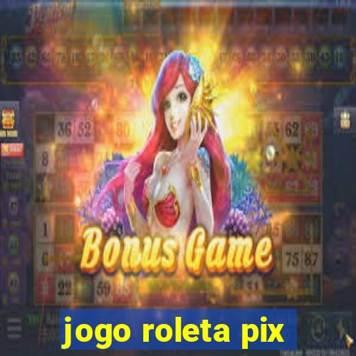 jogo roleta pix