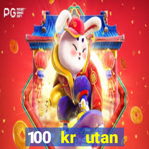 100 kr utan ins?ttning casino