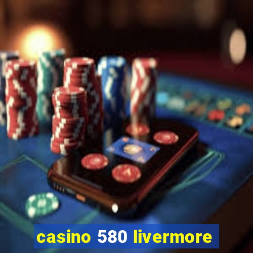 casino 580 livermore