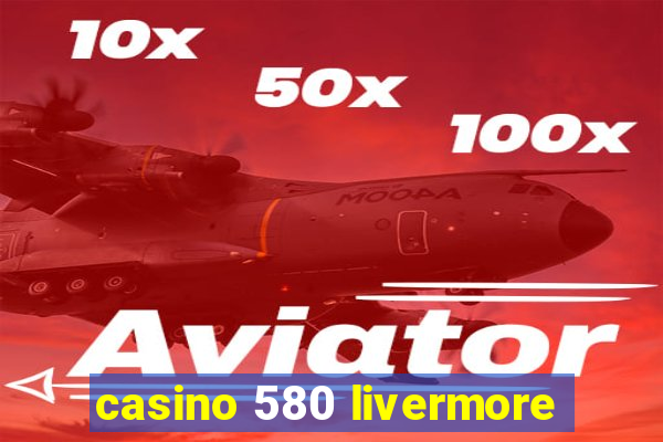 casino 580 livermore