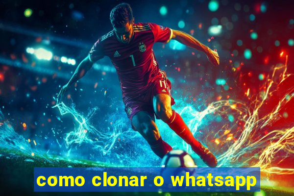 como clonar o whatsapp