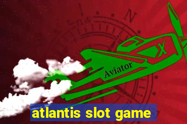 atlantis slot game