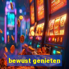 bewust genieten