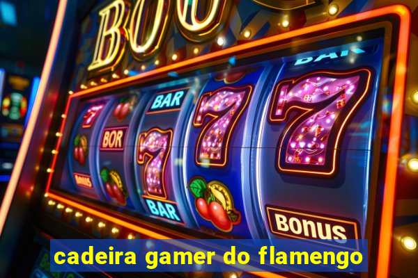 cadeira gamer do flamengo