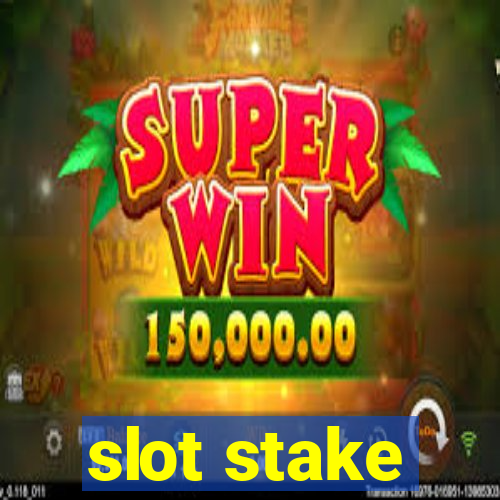 slot stake