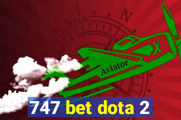 747 bet dota 2