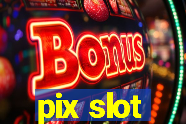 pix slot