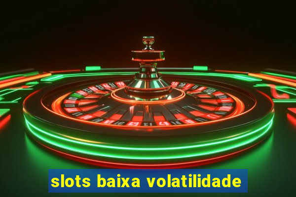 slots baixa volatilidade