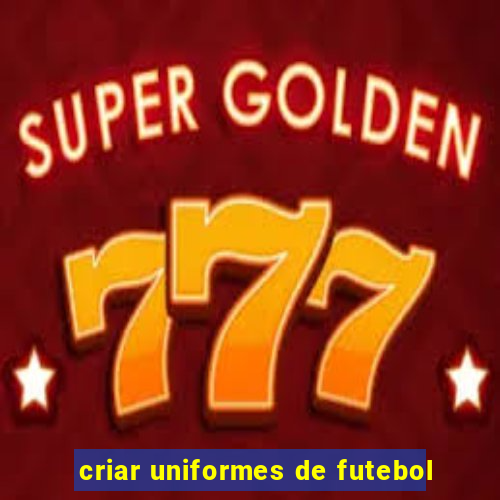 criar uniformes de futebol