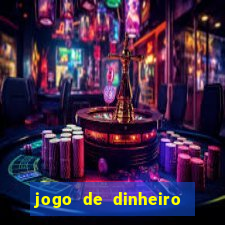 jogo de dinheiro de gra?a