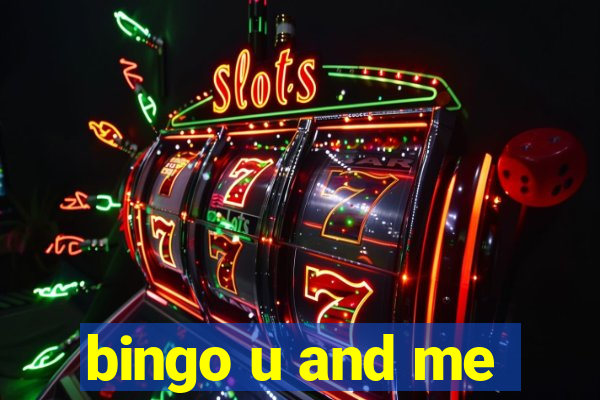 bingo u and me