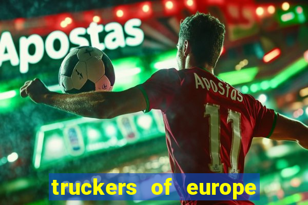 truckers of europe 3 dinheiro infinito