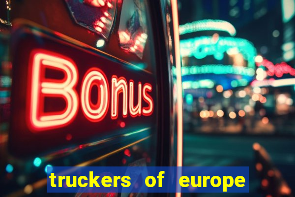 truckers of europe 3 dinheiro infinito