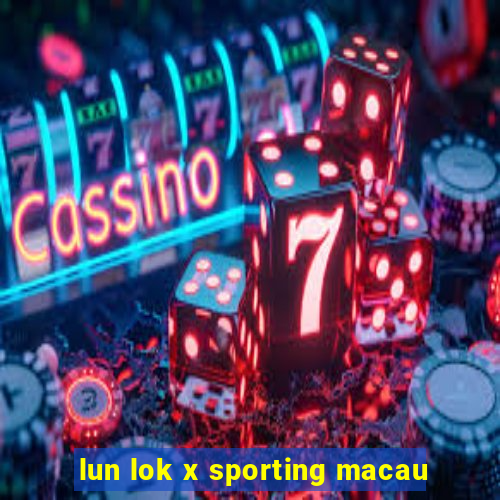 lun lok x sporting macau