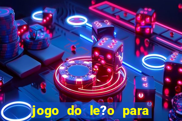 jogo do le?o para ganhar dinheiro