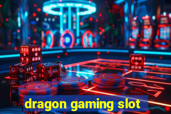 dragon gaming slot