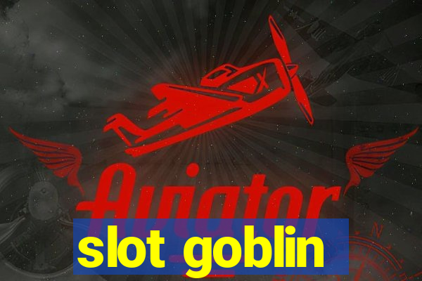 slot goblin