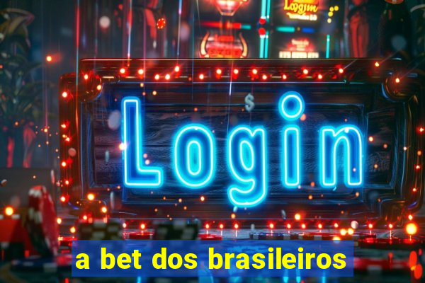 a bet dos brasileiros