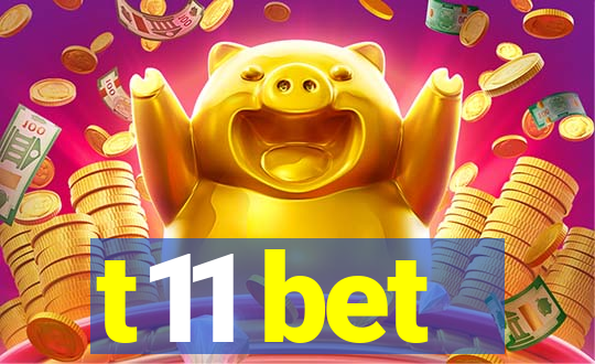 t11 bet