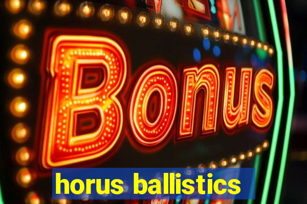 horus ballistics