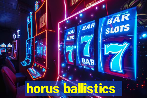 horus ballistics