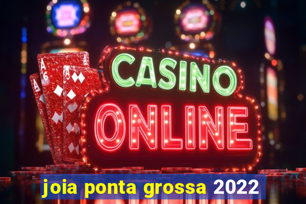 joia ponta grossa 2022