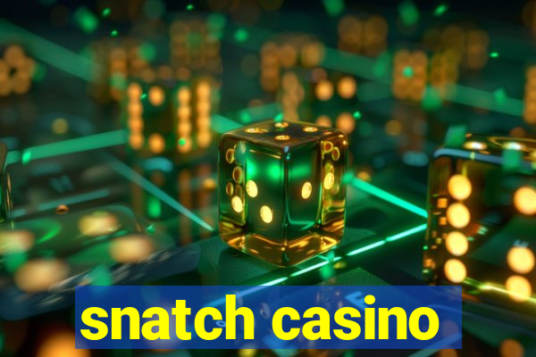 snatch casino