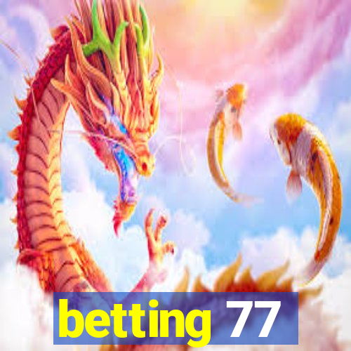 betting 77