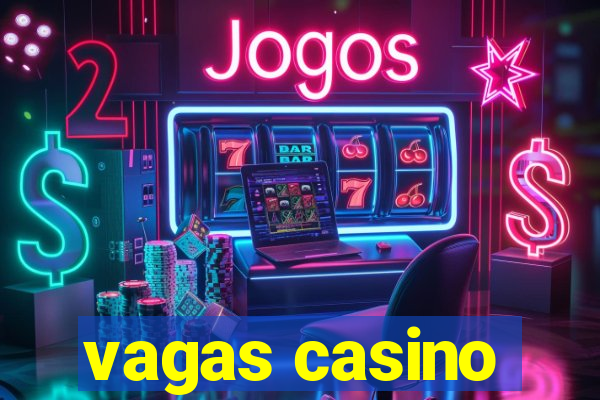 vagas casino