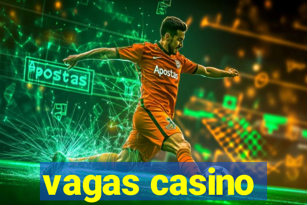 vagas casino