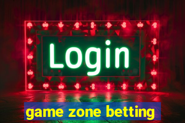 game zone betting