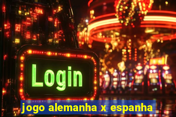 jogo alemanha x espanha