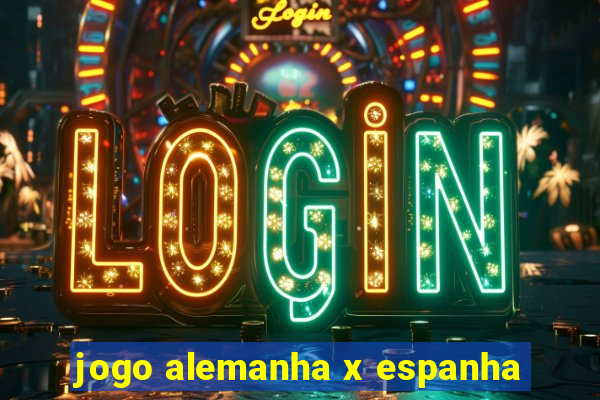 jogo alemanha x espanha