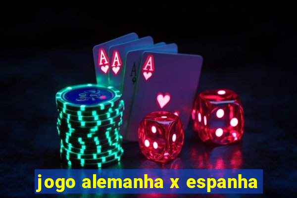 jogo alemanha x espanha