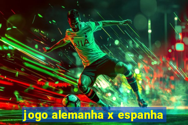 jogo alemanha x espanha