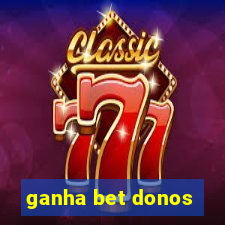 ganha bet donos