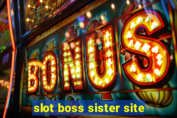 slot boss sister site