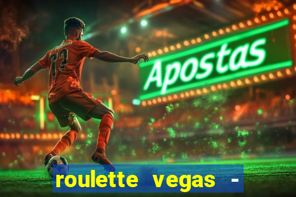 roulette vegas - vip casino