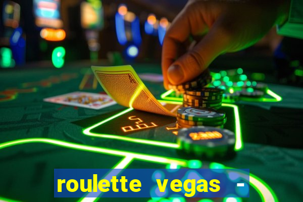 roulette vegas - vip casino