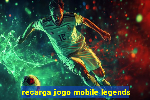 recarga jogo mobile legends