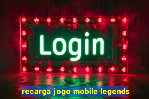 recarga jogo mobile legends