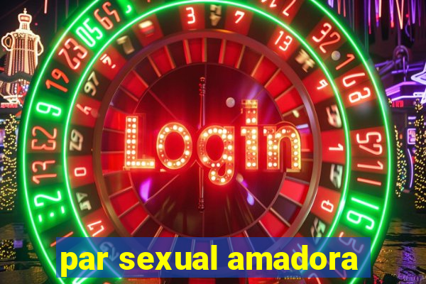 par sexual amadora